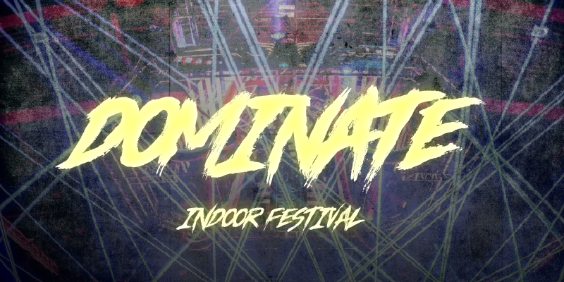 Dominate - Indoor Festival