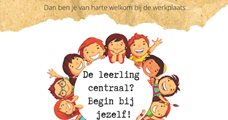 Werkplaats Leerling centraal? Begin bij jezelf!