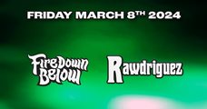 Fire Down Below + Rawdriguez