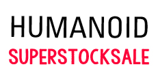 HUMANOID SUPER STOCK SALE 